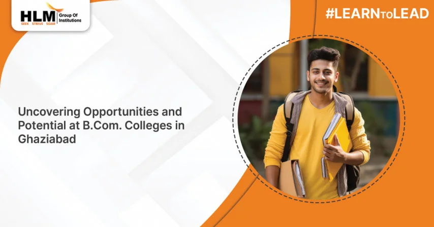 Uncovering Opportunities and Potential at B.Com. Colleges in Ghaziabad